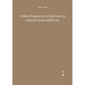 broken fragments of my heart or mental illness killed me - Paperback