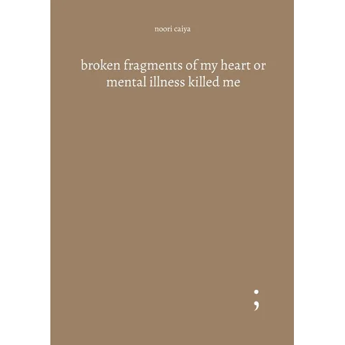 broken fragments of my heart or mental illness killed me - Paperback
