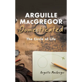 Arguille MacGregor Domesticated - Hardcover