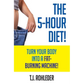 The 5-Hour Diet!: Turn Your Body into a Fat-Burning Machine! - Paperback