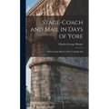 Stage-Coach and Mail in Days of Yore: A Picturesque History of the Coaching Age - Hardcover