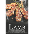 Lamb Cooking Essentials: Explore More than 25 Delightful Lamb Meat Recipes - Paperback