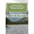 Shape Your Dream With The Word Of God: The Ultimate Dream Recipe - Paperback