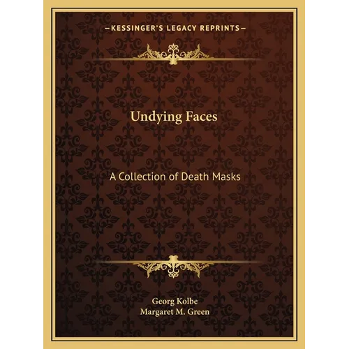 Undying Faces: A Collection of Death Masks - Paperback