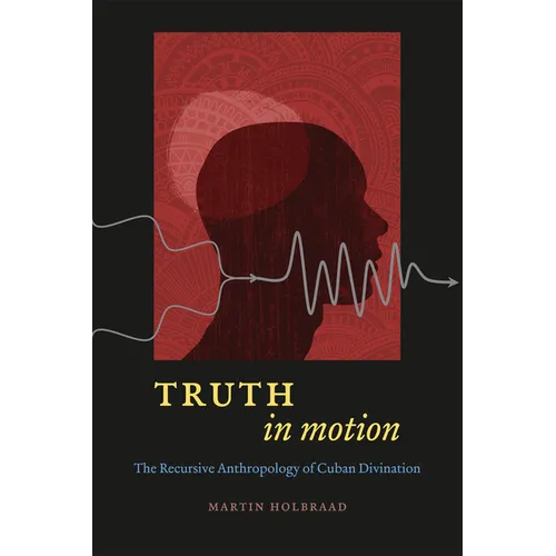 Truth in Motion: The Recursive Anthropology of Cuban Divination - Paperback