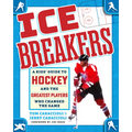 Ice Breakers: A Kids' Guide to Hockey and the Greatest Players Who Changed the Game - Hardcover