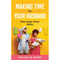 Making Time for Your Husband: Marriage After Baby - Paperback