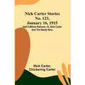 Nick Carter Stories No. 123, January 16, 1915: Half a million ransom; or, Nick Carter and the needy nine. - Paperback