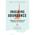 Imagining Abundance: Fundraising, Philanthropy, and a Spiritual Call to Service - Paperback