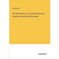 The New World; or, The United States and Canada, Illustrated and Described - Paperback