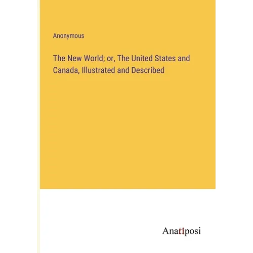 The New World; or, The United States and Canada, Illustrated and Described - Paperback