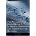 The Adventures of Daniel Boone: The Discovery, Settlement and Present State of Kentucke - Paperback