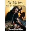 Not My Son, Not on Mother's Day - Paperback