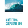 Mastering Corporate Life: A Guide to Serenity and Success at Work - Paperback