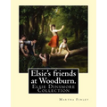 Elsie's friends at Woodburn. By: Martha Finley: Elsie Dinsmore Collection - Paperback