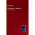 The Manufacture of Photogenic or Hydro-Carbon Oils - Hardcover