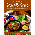 A taste of Puerto Rico: A Puerto Rican Cookbook with 100 Delicious and Simple Recipes for Beginners and Advanced Users - Paperback
