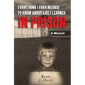 Everything I Ever Needed To Know About Life I Learned In Prison - Paperback