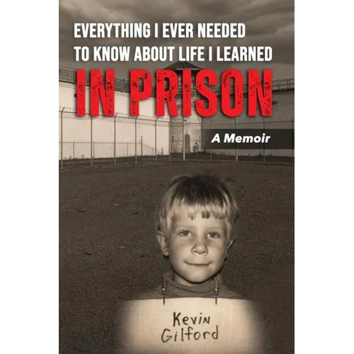 Everything I Ever Needed To Know About Life I Learned In Prison - Paperback