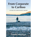 From Corporate to Cariboo: My First Five Years Running a Resort - Paperback