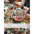 A Cookbook with Options: 3 Methods of Cooking Each Recipe Stove/Oven, Slow Cooker or Instant Pot - Hardcover