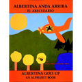 Albertina Anda Arriba: El Abecedario / Albertina Goes Up: An Alphabet Book (Spanish Bilingual Edition) - Paperback