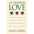 An Ordered Love: Sex Roles and Sexuality in Victorian Utopias--The Shakers, the Mormons, and the Oneida Community - Paperback