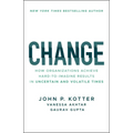 Change: How Organizations Achieve Hard-To-Imagine Results in Uncertain and Volatile Times - Paperback
