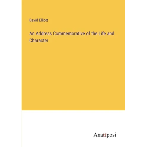 An Address Commemorative of the Life and Character - Paperback