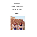 Enjoy Morocco, Speak Darija! Book 3: Moroccan Dialectal Arabic - Advanced Course of Darija - Paperback