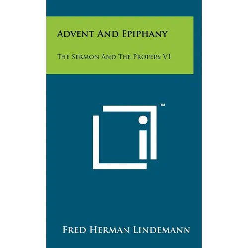 Advent And Epiphany: The Sermon And The Propers V1 - Hardcover