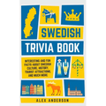 Swedish Trivia Book: Interesting and Fun Facts About Swedish Culture, History, Tourist Attractions, and Much More - Paperback