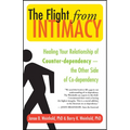 The Flight from Intimacy: Healing Your Relationship of Counter-Dependence -- The Other Side of Co-Dependency - Paperback