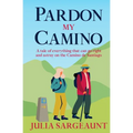 Pardon my Camino: A tale of everything that can go right and astray on the Camino de Santiago - Paperback