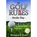 The Golf Rules - Stroke Play: Learn the Rules of Golf by Watching Others Break Them - Paperback