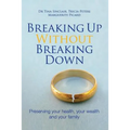 Breaking Up Without Breaking Down: Preserving Your Health, Your Wealth and Your Family - Paperback