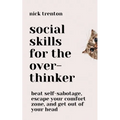 Social Skills for the Overthinker: Beat Self-Sabotage, Escape Your Comfort Zone, and Get Out Of Your Head - Paperback