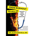 From Burnout To All-In: Reignite Your Passion For Medicine - Paperback