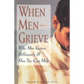 When Men Grieve: Why Men Grieve Differently and How You Can Help - Paperback