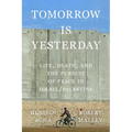 Tomorrow Is Yesterday: Life, Death, and the Pursuit of Peace in Israel/Palestine - Hardcover