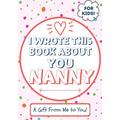 I Wrote This Book About You Nanny: A Child's Fill in The Blank Gift Book For Their Special Nanny Perfect for Kid's 7 x 10 inch - Paperback
