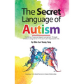 The Secret Language of Autism: Fostering Presence-Based Connection Through Creative Congruence Time (CCT) and Expressive Arts - Paperback