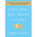 Have Dog, Will Travel: A Poet's Journey - Paperback