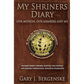 My Shriners Diary: Our Mission, Our Members and Me - Paperback