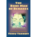 The Bone Man of Benares: a novel based on a true story - Paperback