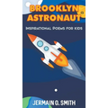 Brooklyn Astronaut Inspirational Poems For Kids Boys Edition: Inspirational Poems For Kids - Hardcover