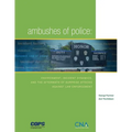 Ambushes of Police: Environment, Incident, Dynamics, and the Aftermath of Surprise Attacks Against Law Enforcement - Paperback