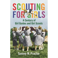 Scouting for Girls: A Century of Girl Guides and Girl Scouts - Hardcover
