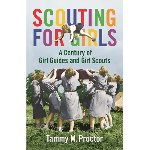 Scouting for Girls: A Century of Girl Guides and Girl Scouts - Hardcover