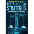Delta-Neutral Strategies: A Resilient Approach to Crypto Markets: A guide to delta-neutral strategies on crypto markets - Paperback